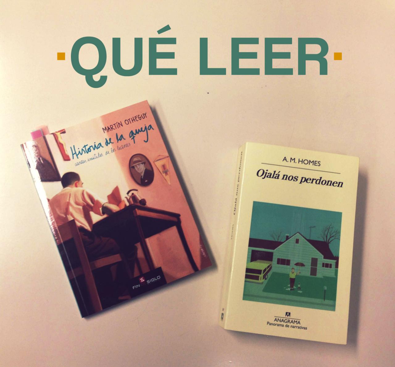 "Historia de la queja" de Martn Otheguy y "Ojal nos perdonen" de A.M. Homes.