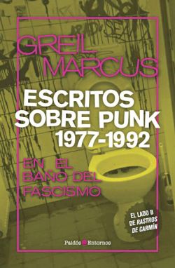 "Escritos sobre punk 1977-1992. En el baño del fascismo" libro recopilatorio de artículos del crítico musical Greil Marcus