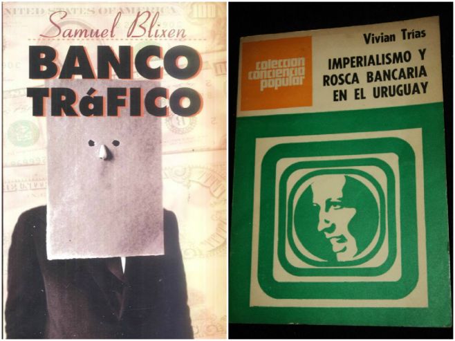 "Bancotrfico" de Samuel Blixen e "Imperialismo y rosca bancaria en el Uruguay" Vivian Tras. 