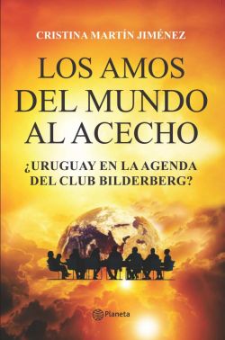 Los amos del mundo al acecho. Uruguay en la agenda del Club Bilderberg?