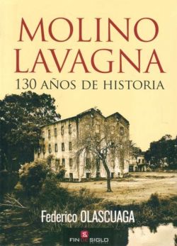 Molino Lavagna. 130 aos de historia, de Federico Olascuaga. . 