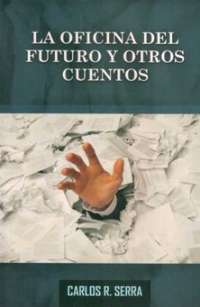 El contador Carlos Serra nos presenta su libro " La Oficina del Futuro y otros Cuentos "